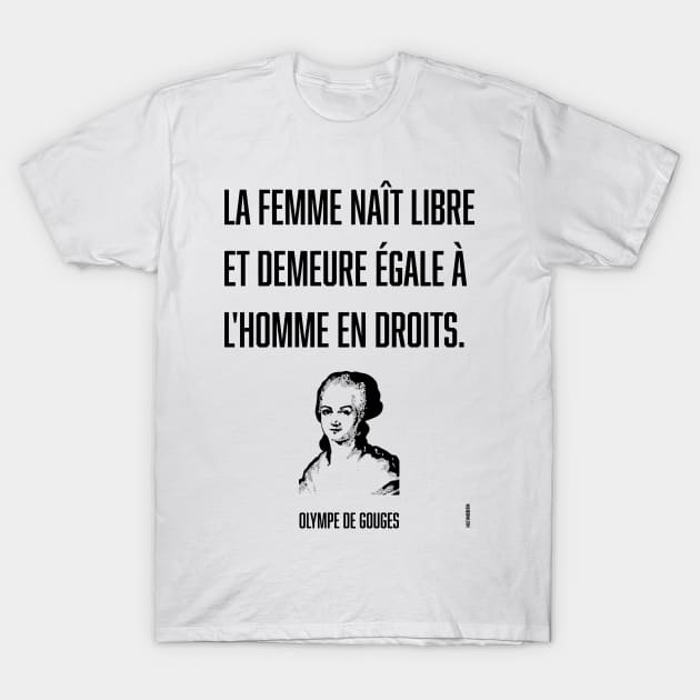 Olympe de Gouges Woman is born free and equal to man T-Shirt by VioletAndOberon